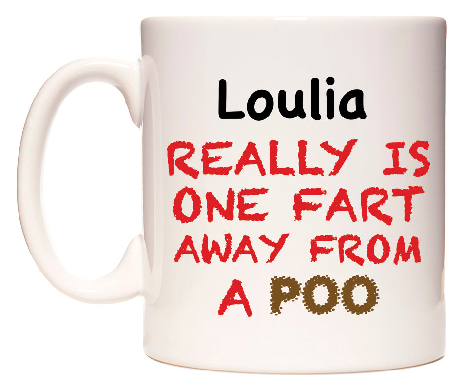 This mug features Loulia Really is ONE Fart Away from A Poo