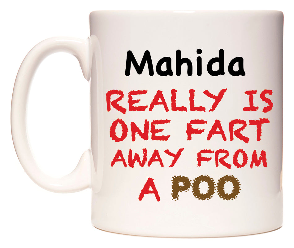 This mug features Mahida Really is ONE Fart Away from A Poo