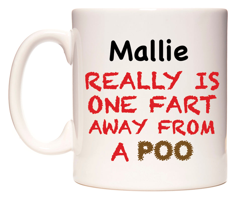 This mug features Mallie Really is ONE Fart Away from A Poo