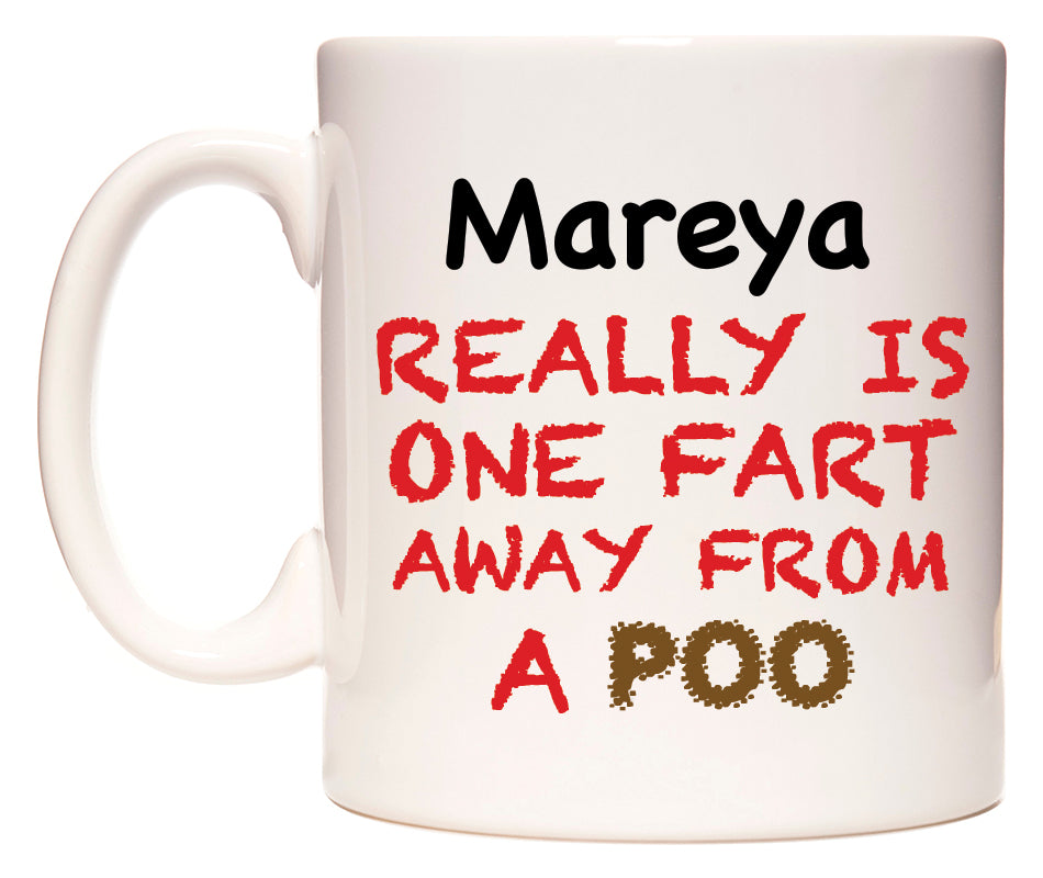 This mug features Mareya Really is ONE Fart Away from A Poo