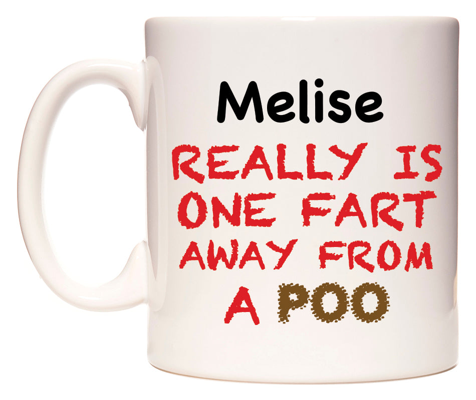 This mug features Melise Really is ONE Fart Away from A Poo