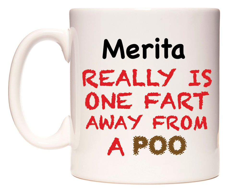 This mug features Merita Really is ONE Fart Away from A Poo