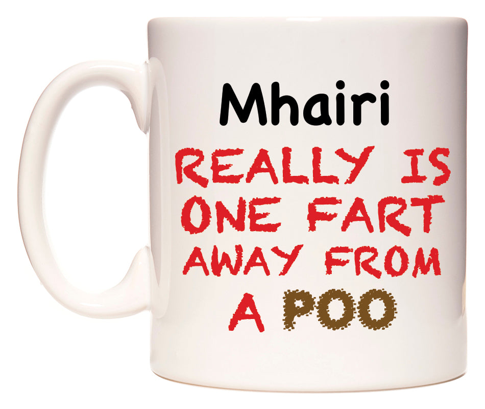 This mug features Mhairi Really is ONE Fart Away from A Poo
