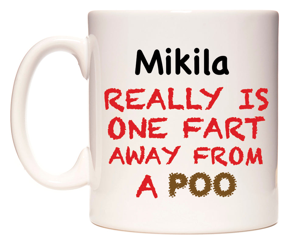 This mug features Mikila Really is ONE Fart Away from A Poo