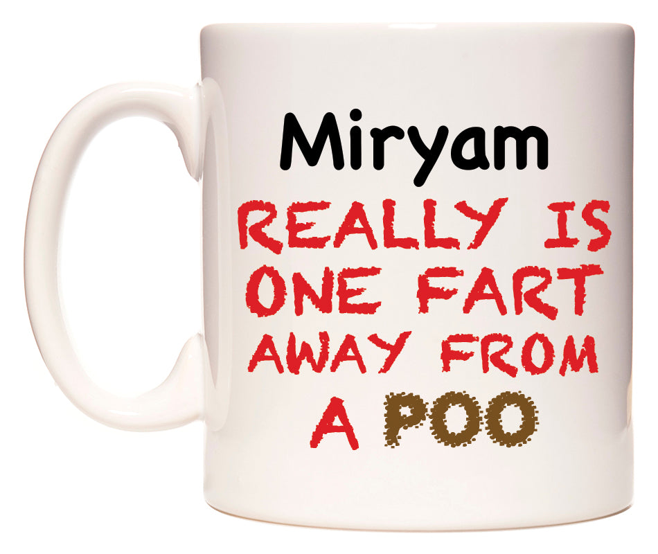 This mug features Miryam Really is ONE Fart Away from A Poo