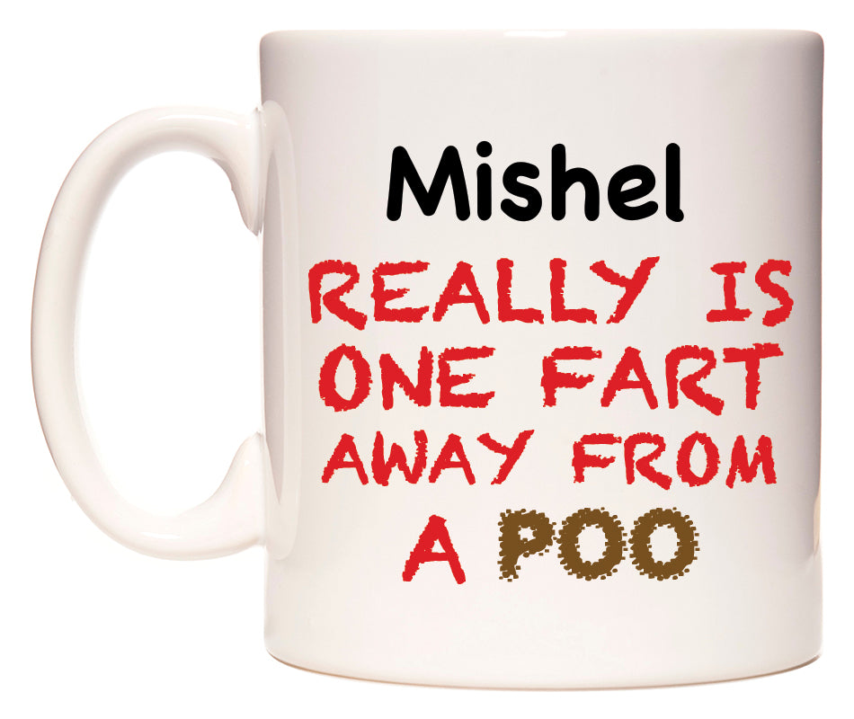 This mug features Mishel Really is ONE Fart Away from A Poo