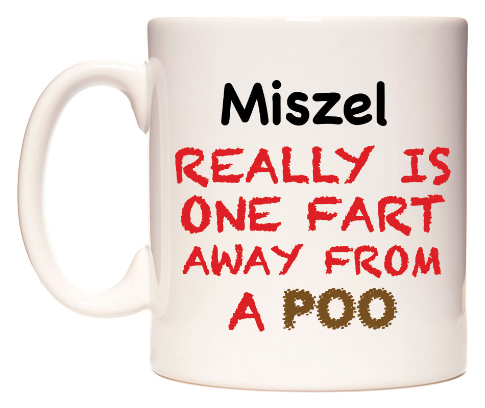 This mug features Miszel Really is ONE Fart Away from A Poo