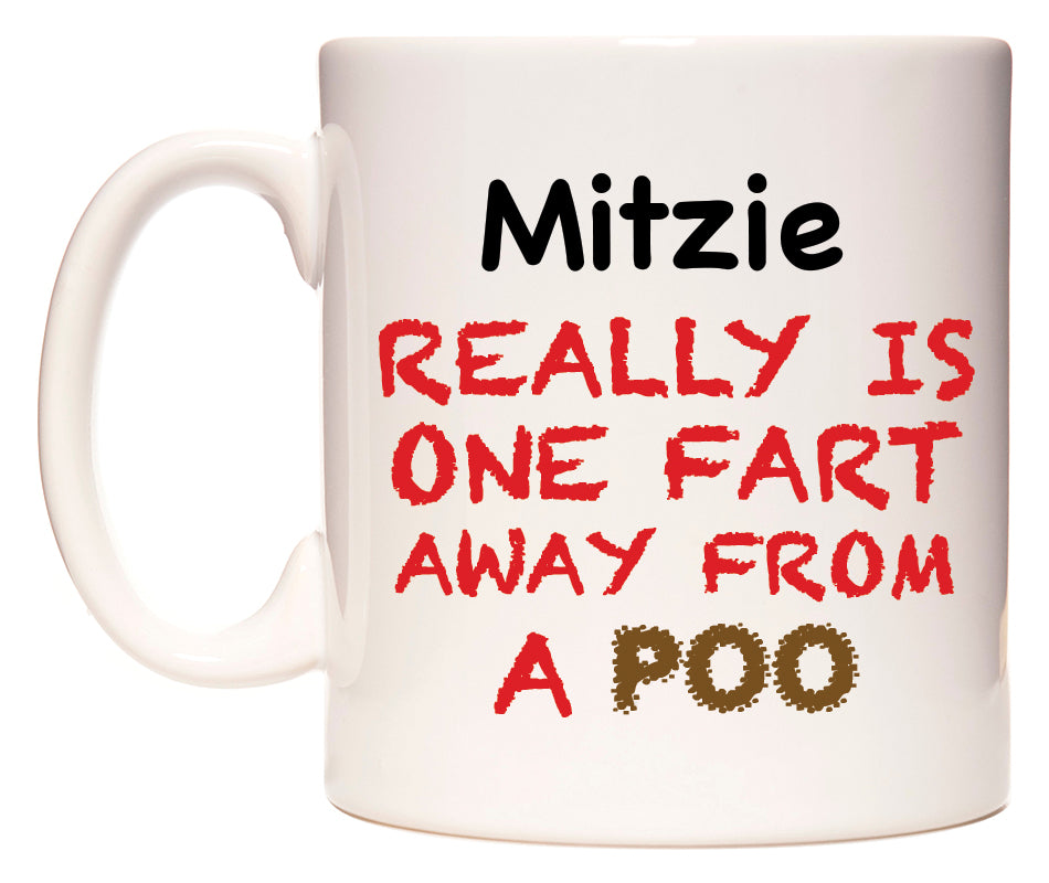 This mug features Mitzie Really is ONE Fart Away from A Poo