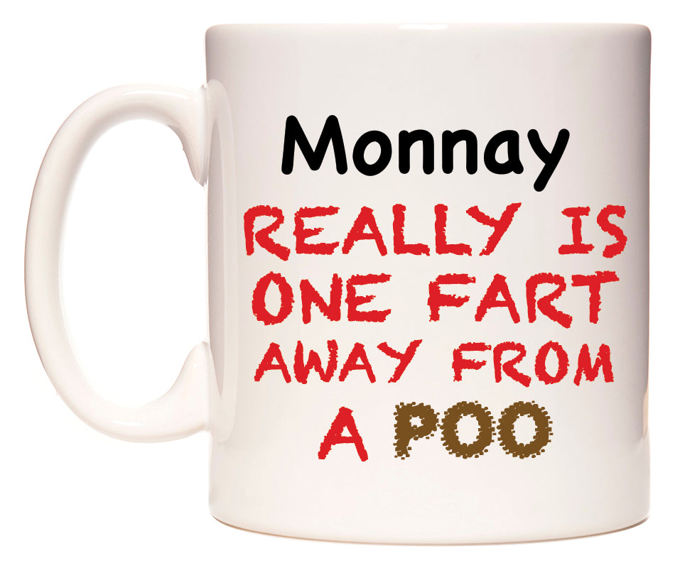 This mug features Monnay Really is ONE Fart Away from A Poo