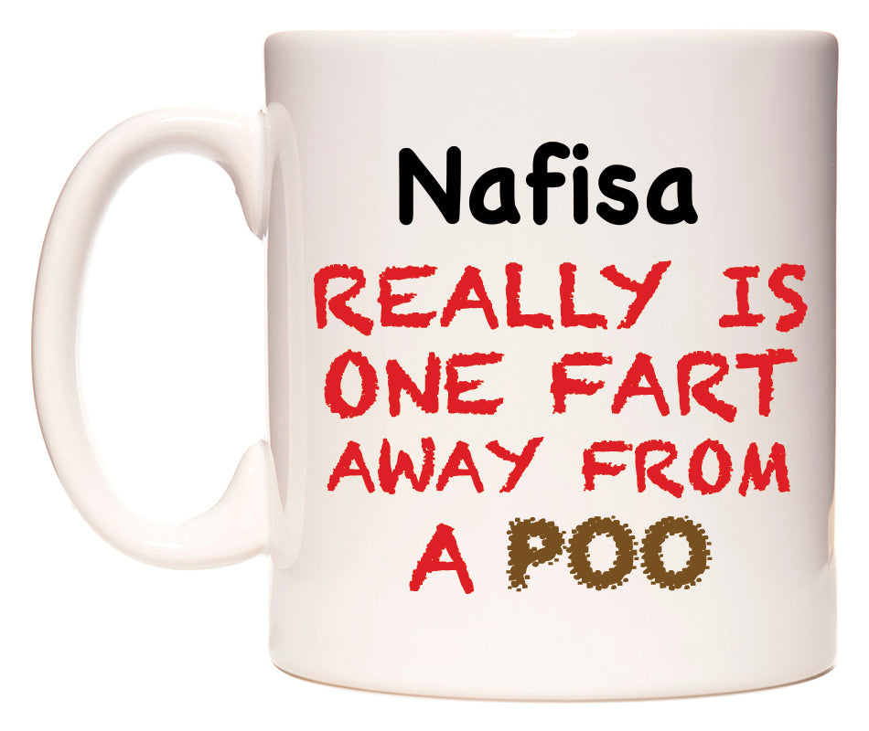 This mug features Nafisa Really is ONE Fart Away from A Poo