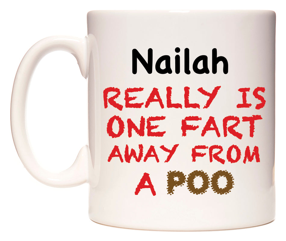 This mug features Nailah Really is ONE Fart Away from A Poo