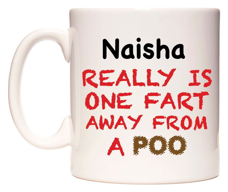 This mug features Naisha Really is ONE Fart Away from A Poo