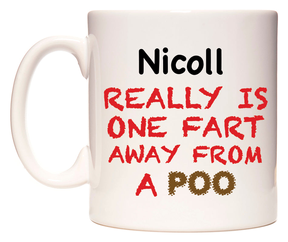 This mug features Nicoll Really is ONE Fart Away from A Poo
