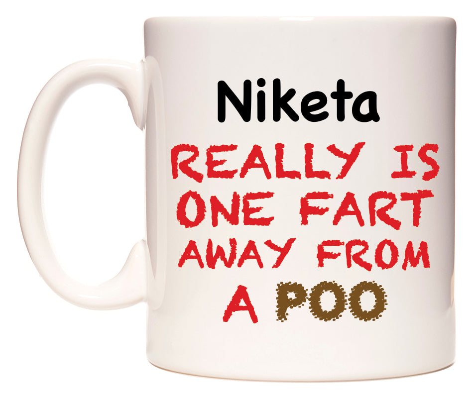 This mug features Niketa Really is ONE Fart Away from A Poo