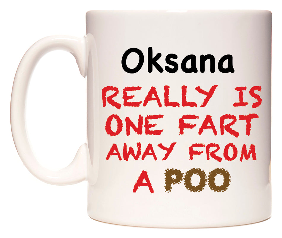 This mug features Oksana Really is ONE Fart Away from A Poo
