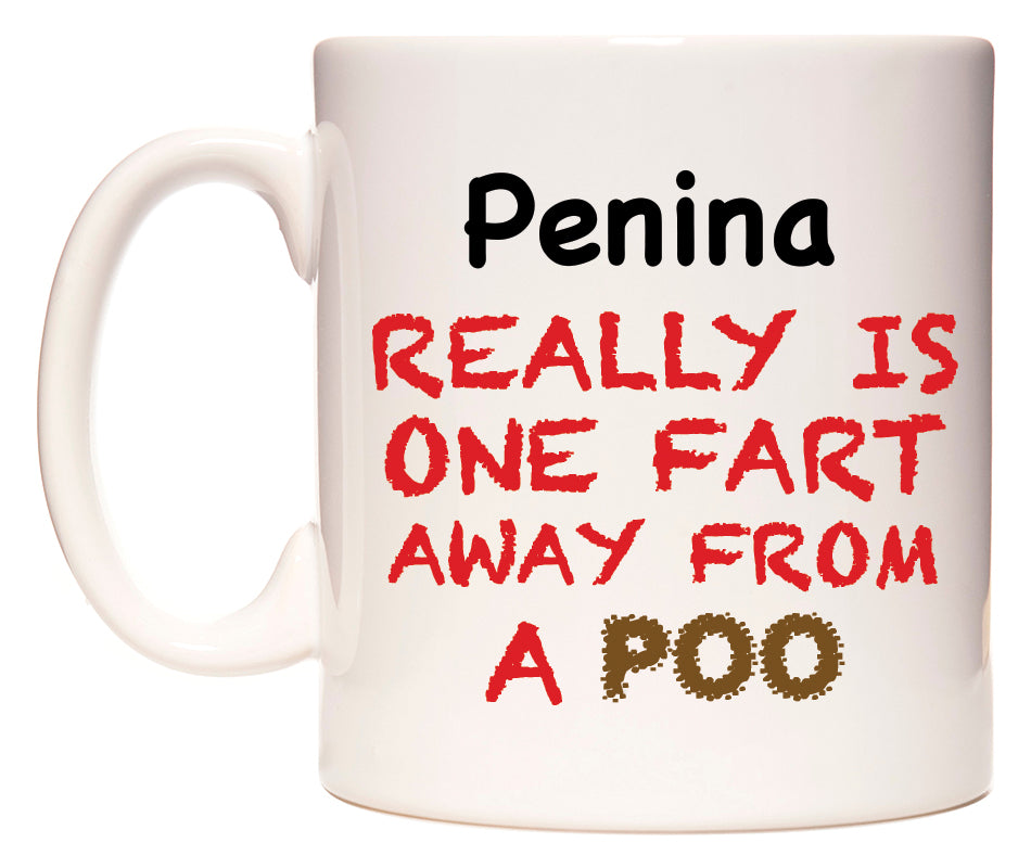 This mug features Penina Really is ONE Fart Away from A Poo