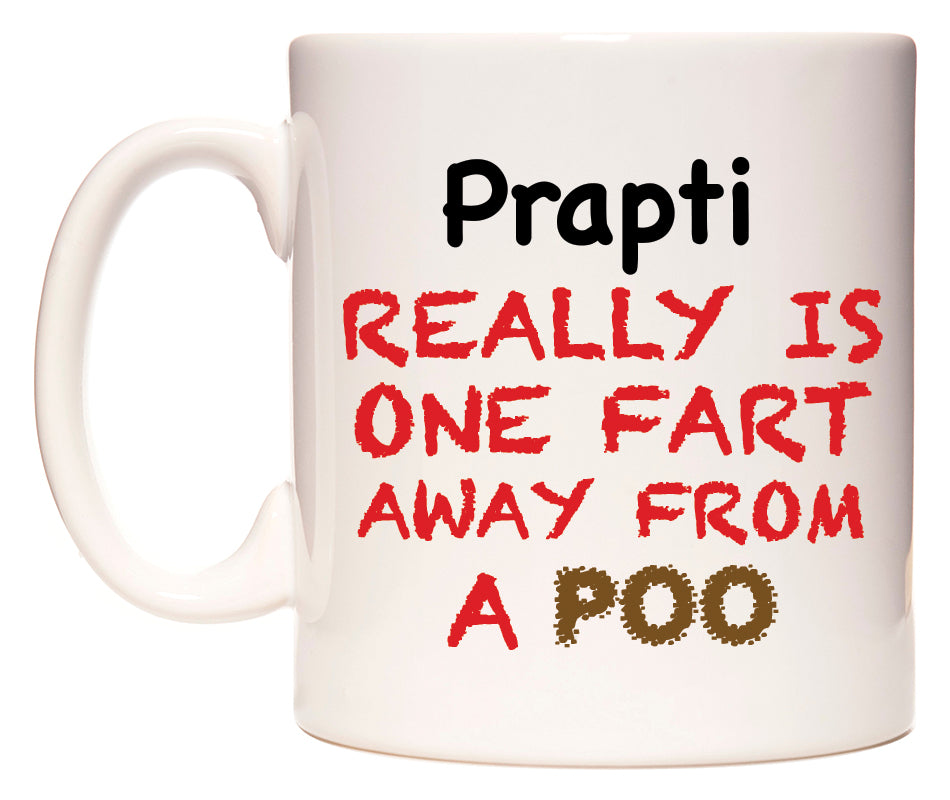 This mug features Prapti Really is ONE Fart Away from A Poo
