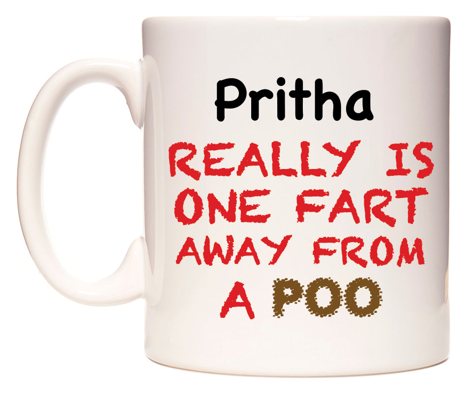 This mug features Pritha Really is ONE Fart Away from A Poo