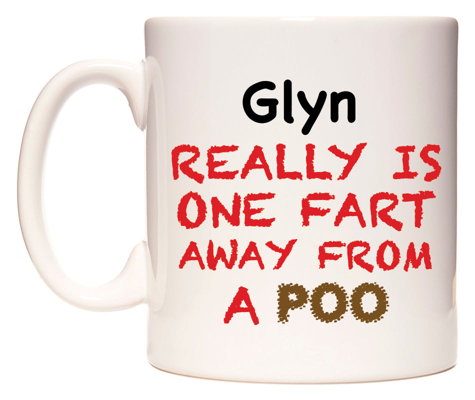 This mug features Glyn Really is ONE Fart Away from A Poo