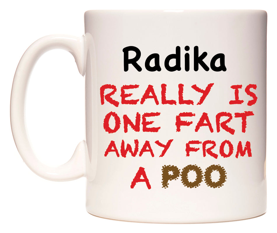 This mug features Radika Really is ONE Fart Away from A Poo