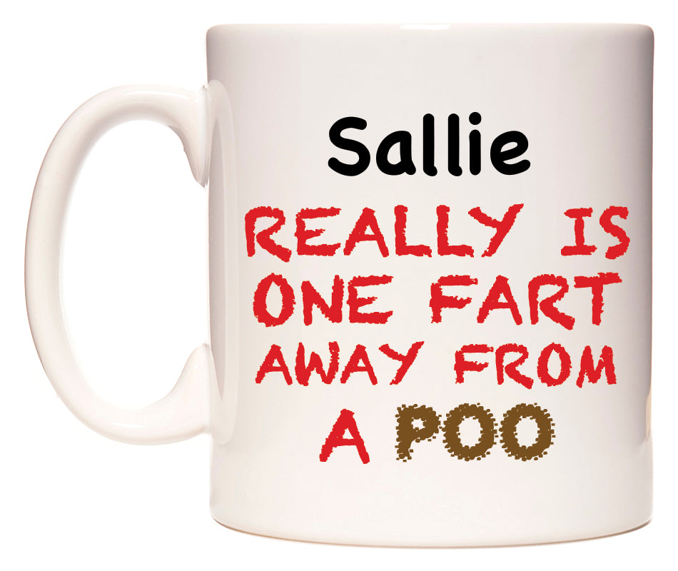 This mug features Sallie Really is ONE Fart Away from A Poo