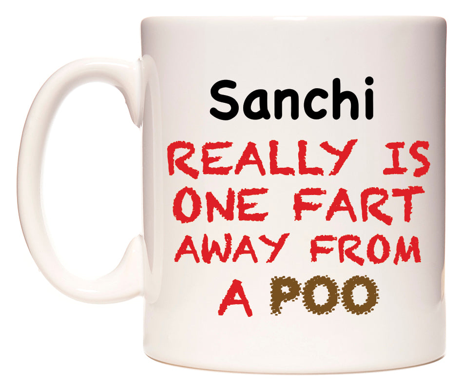 This mug features Sanchi Really is ONE Fart Away from A Poo