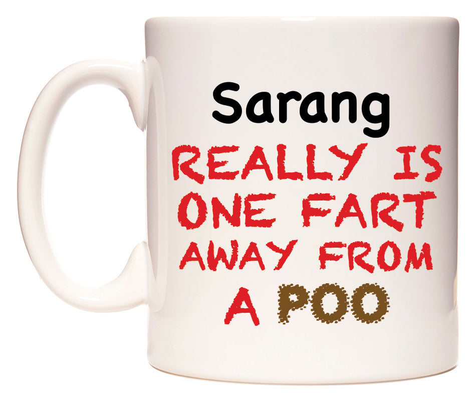 This mug features Sarang Really is ONE Fart Away from A Poo