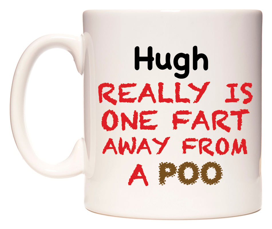 This mug features Hugh Really is ONE Fart Away from A Poo