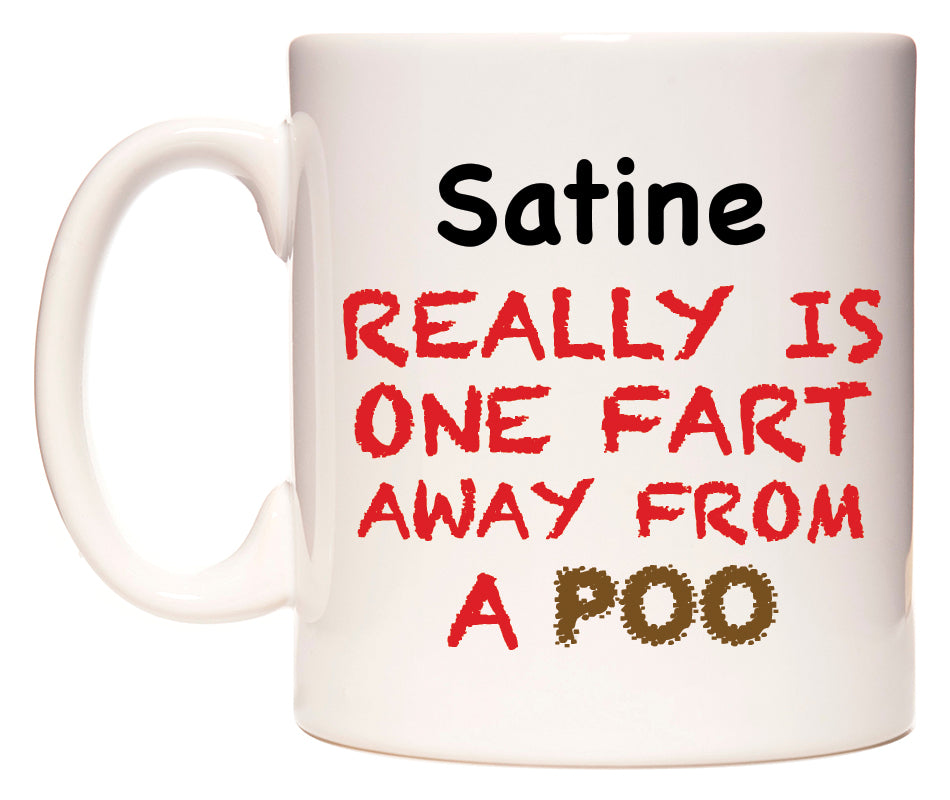 This mug features Satine Really is ONE Fart Away from A Poo