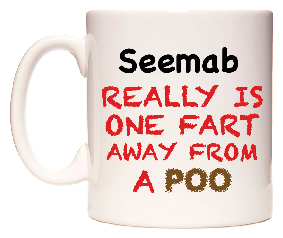 This mug features Seemab Really is ONE Fart Away from A Poo