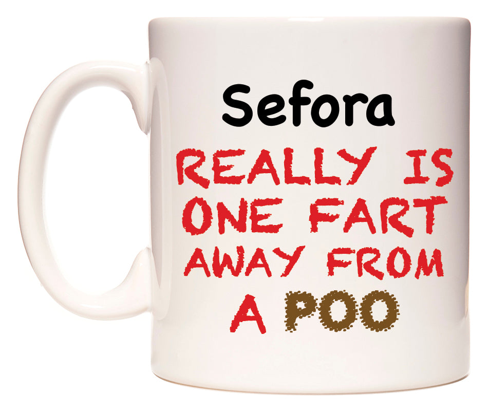 This mug features Sefora Really is ONE Fart Away from A Poo