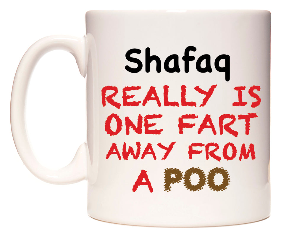 This mug features Shafaq Really is ONE Fart Away from A Poo