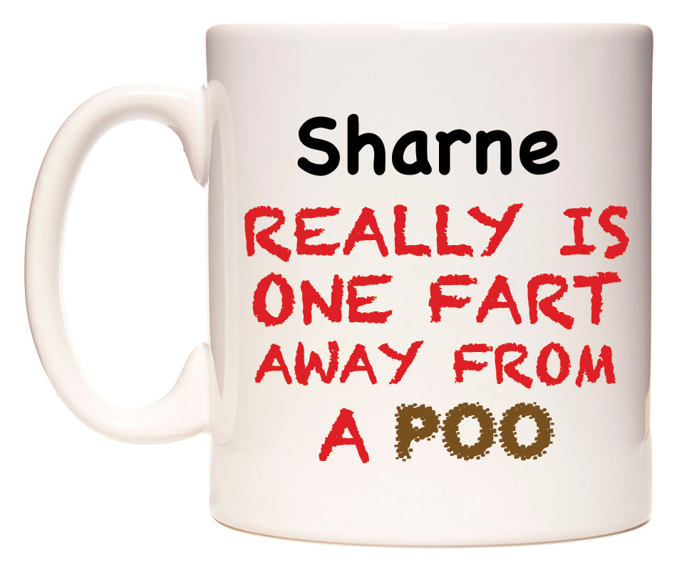 This mug features Sharne Really is ONE Fart Away from A Poo