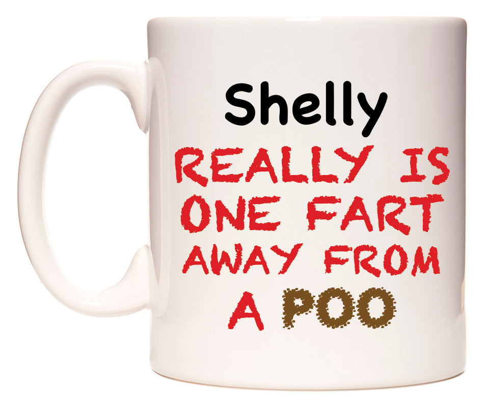 This mug features Shelly Really is ONE Fart Away from A Poo