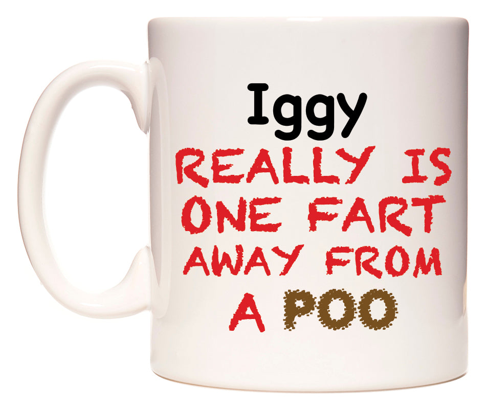 This mug features Iggy Really is ONE Fart Away from A Poo