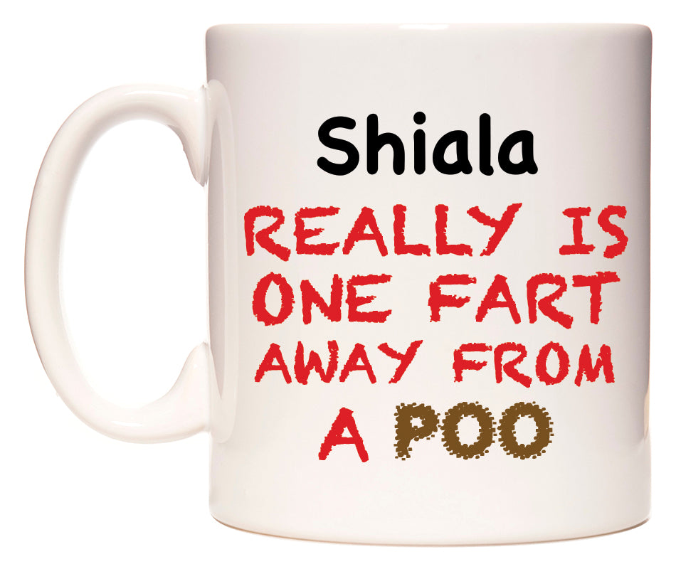 This mug features Shiala Really is ONE Fart Away from A Poo
