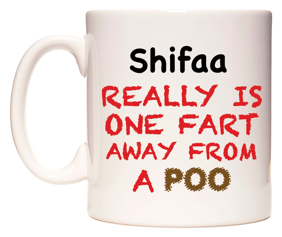 This mug features Shifaa Really is ONE Fart Away from A Poo