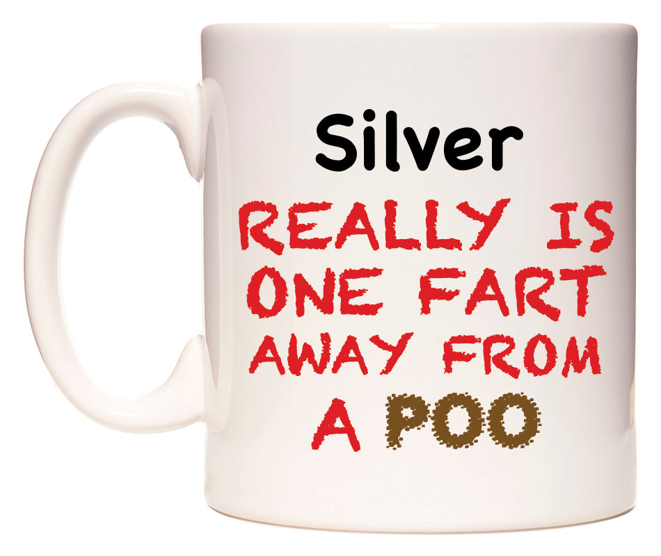 This mug features Silver Really is ONE Fart Away from A Poo