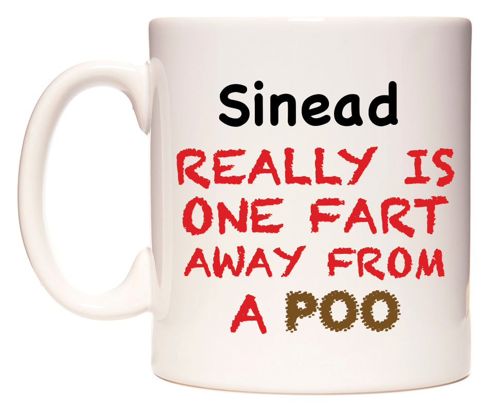 This mug features Sinead Really is ONE Fart Away from A Poo