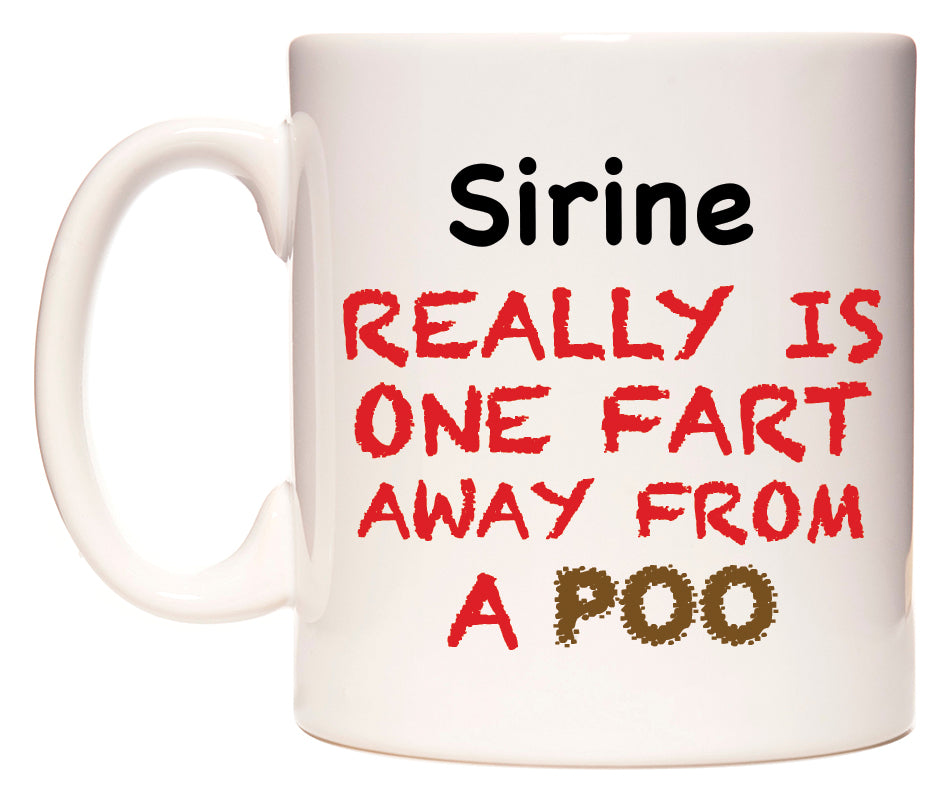 This mug features Sirine Really is ONE Fart Away from A Poo