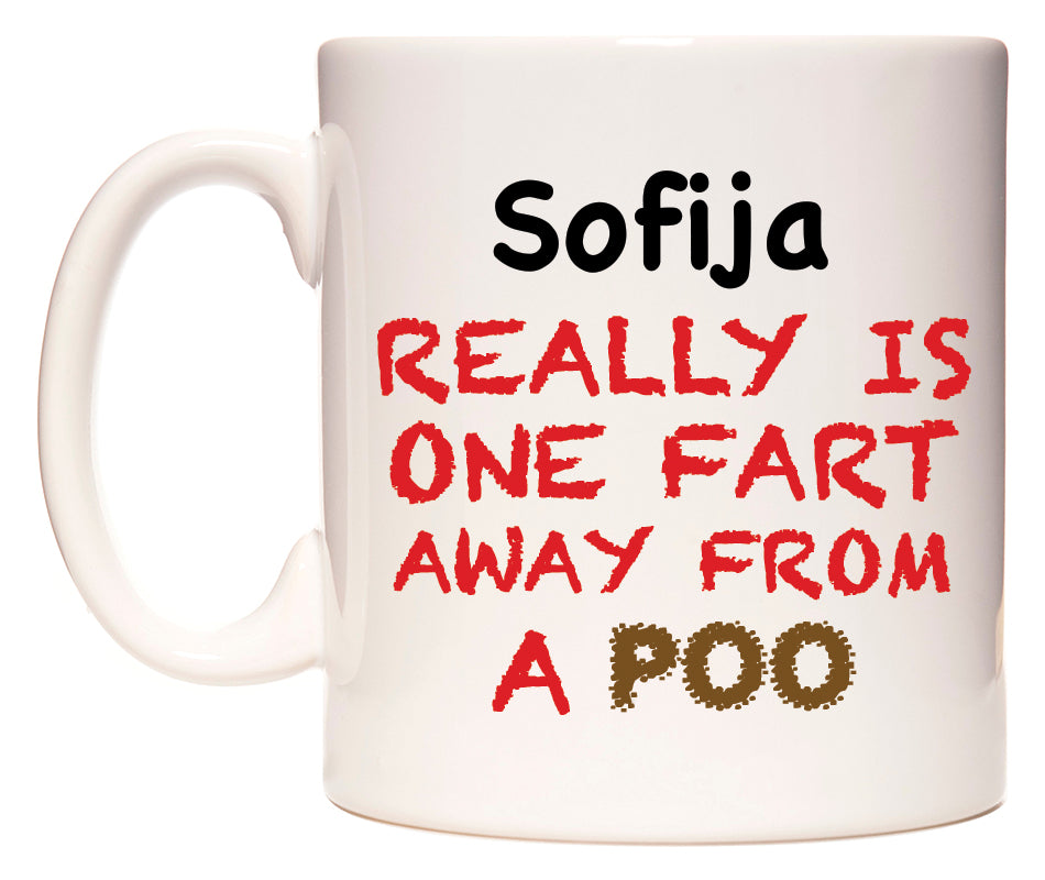 This mug features Sofija Really is ONE Fart Away from A Poo