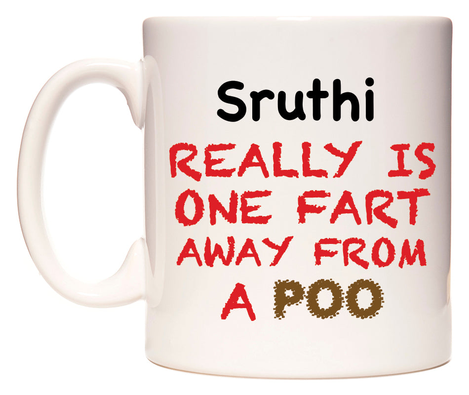This mug features Sruthi Really is ONE Fart Away from A Poo