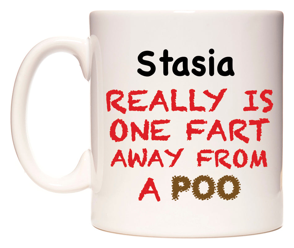 This mug features Stasia Really is ONE Fart Away from A Poo