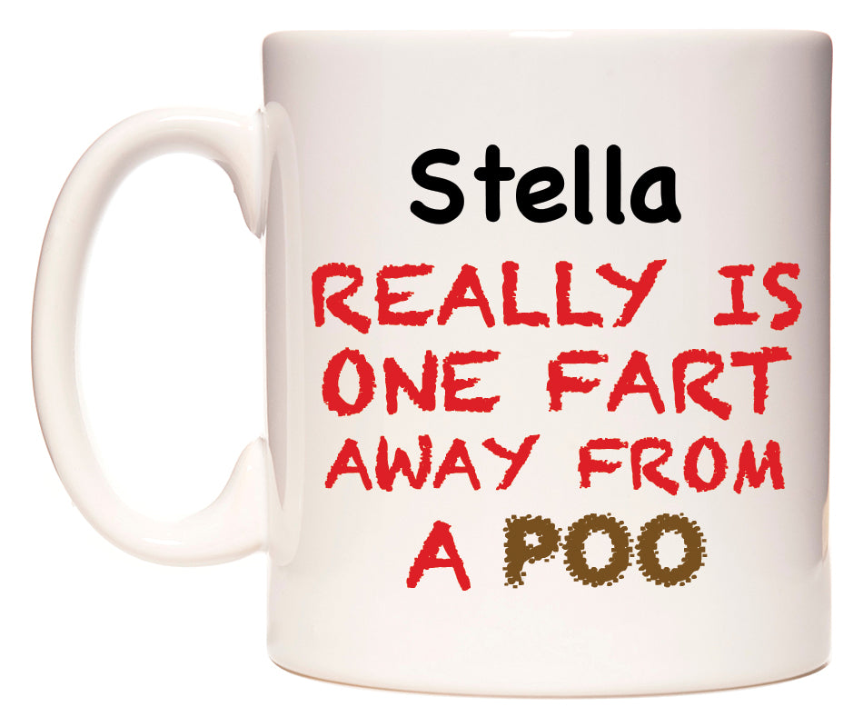 This mug features Stella Really is ONE Fart Away from A Poo
