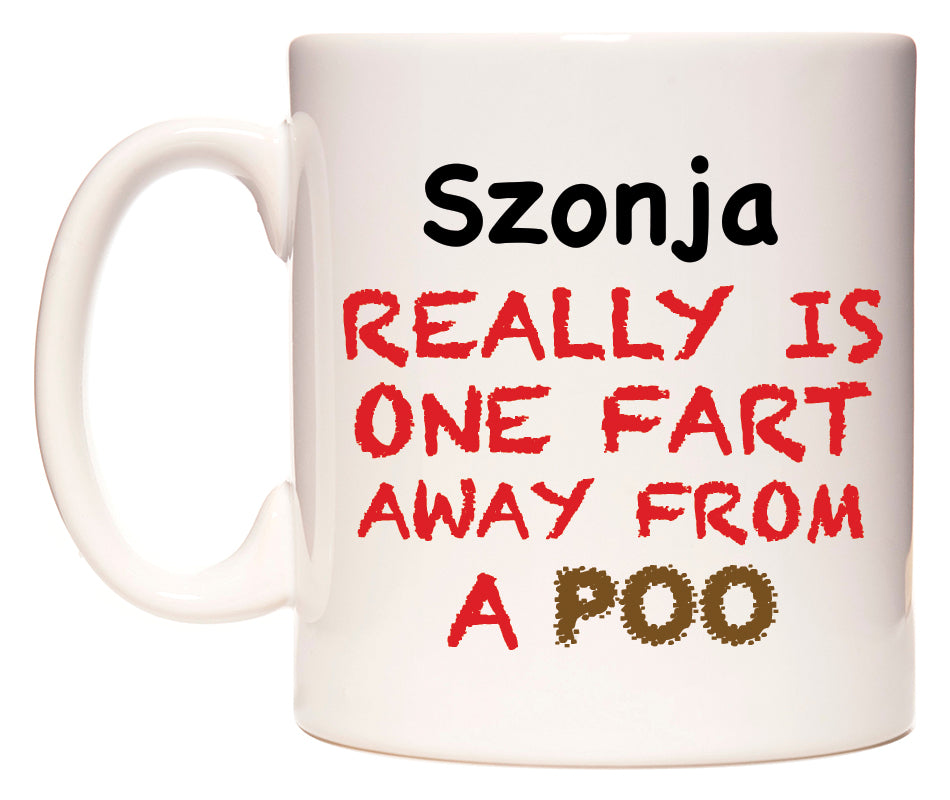 This mug features Szonja Really is ONE Fart Away from A Poo