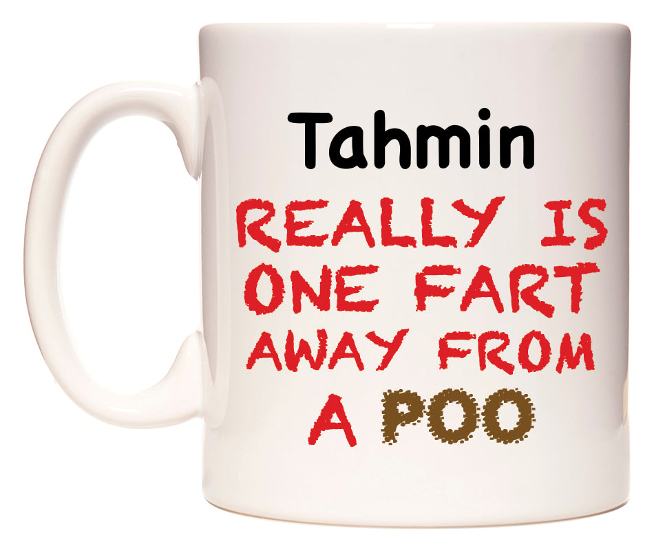 This mug features Tahmin Really is ONE Fart Away from A Poo