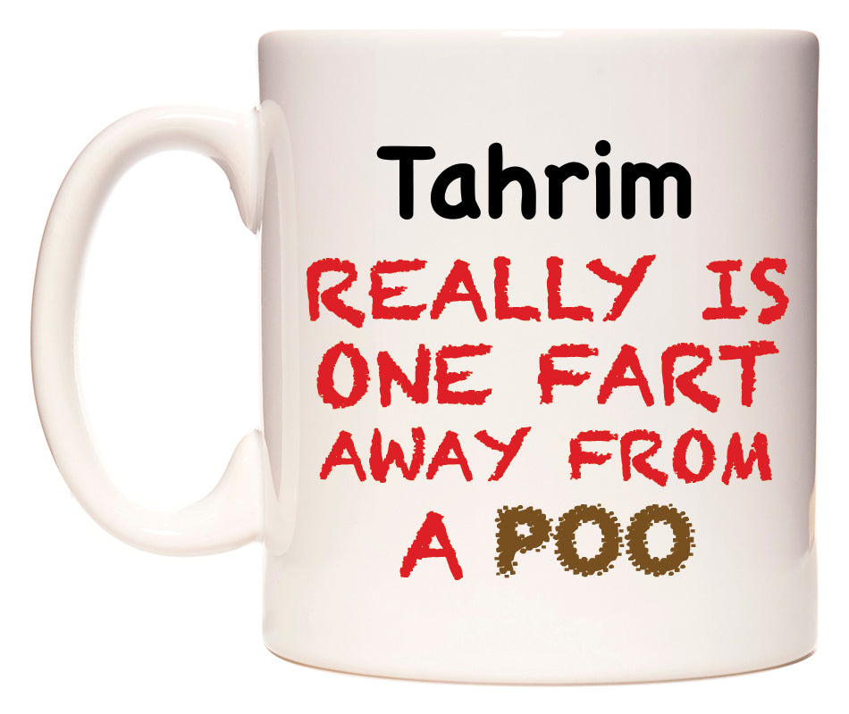 This mug features Tahrim Really is ONE Fart Away from A Poo