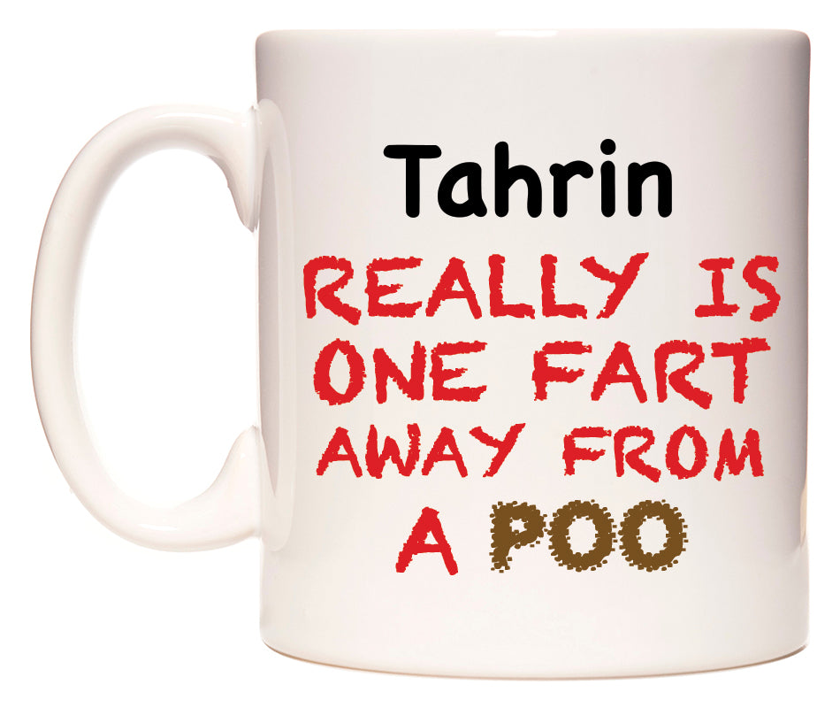 This mug features Tahrin Really is ONE Fart Away from A Poo