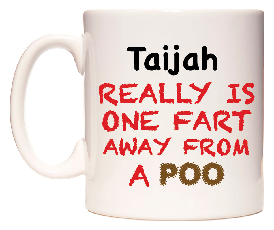 This mug features Taijah Really is ONE Fart Away from A Poo