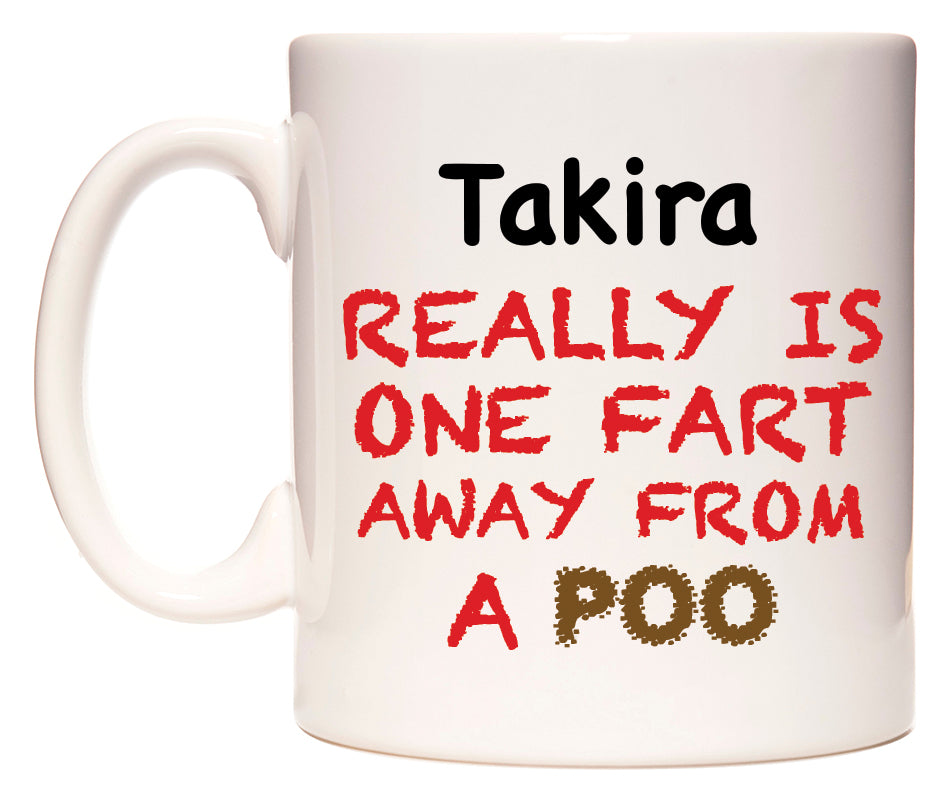 This mug features Takira Really is ONE Fart Away from A Poo
